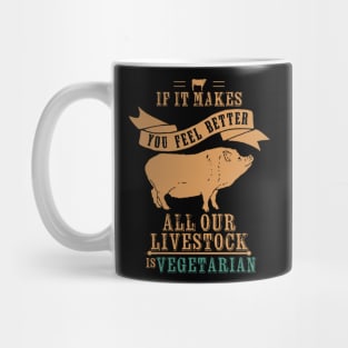 If It Makes You Feel Better Our Livestock is Vegetarian Mug